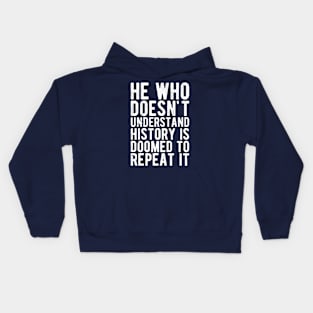 He Who Doesn't Understand History Is Doomed To Repeat It Kids Hoodie